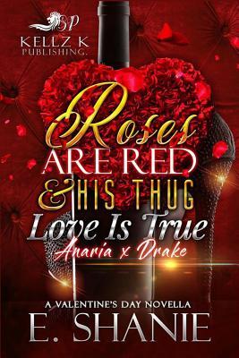 Read Online Roses Are Red & His Thug Love Is True: Anaria X Drake - E Shanie file in PDF