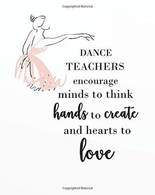 Read Dance Teachers encourage minds to think hands to create and hearts to love: Dance Notebook/Dance quote journal Lined Composition Notebook 132 Pages of 8x10 inches - Keira Lewis K. file in ePub