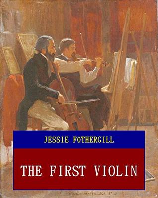 Read The First Violin (Unabridged) (ANNOTATED) (Great Classic Work Selected) - Jessie Fothergill | PDF