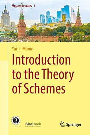 Read Introduction to the Theory of Schemes (Moscow Lectures Book 1) - Yuri I. Manin | ePub