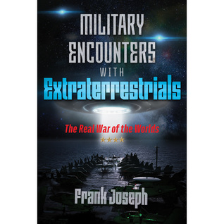 Read Military Encounters with Extraterrestrials: The Real War of the Worlds - Frank Joseph | PDF