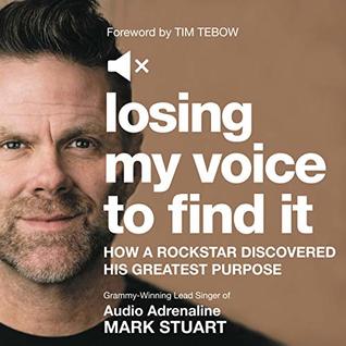 Read Online Losing My Voice to Find It: How a Rockstar Discovered His Greatest Purpose - Mark Stuart file in PDF