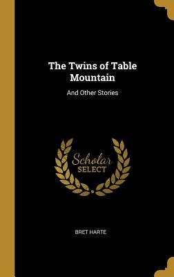 Download The Twins of Table Mountain: And Other Stories - Bret Harte | PDF