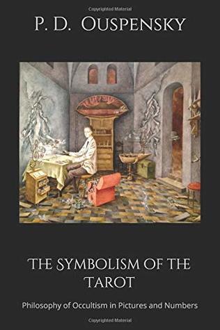 Read Online The Symbolism of the Tarot: Philosophy of Occultism in Pictures and Numbers - P.D. Ouspensky | PDF