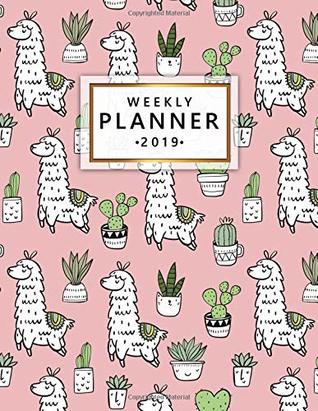 Read Online Weekly Planner 2019: Llama Cactus Weekly and Monthly 2019 Organizer. Nifty Yearly Calendar, Journal and Notebook (January 2019 - December 2019). -  file in ePub