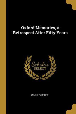 Read Oxford Memories, a Retrospect After Fifty Years - James Pycroft file in PDF