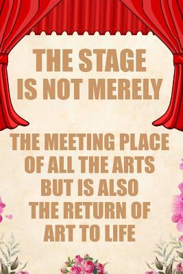 Full Download The Stage Is Not Merely the Meeting Place of All the Arts But Is Also the Return of Art to Life: Blank Lined Journal Notebook Funny Acting Theater Notebook, Theater Notebook, Ruled, Writing Book, Sarcastic Gag Journal for Theater Lovers, Theatre Gifts -  file in PDF