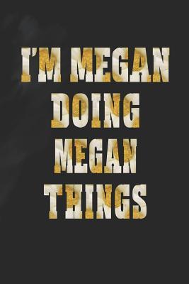 Download I'm Megan Doing Megan Things: First Name Funny Sayings Personalized Customized Names Women Girl Mother's Day Gift Notebook Journal -  | PDF