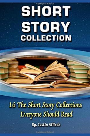 Download Short Stories: Short Story Collection: 16 the Short Story Collections Everyone Should Read - Justin Affleck file in PDF