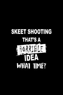 Read Skeet Shooting That's a Horrible Idea What Time?: Matte Softcover Paperback Notebook Journal with 120 Blank Lined Pages -  file in ePub