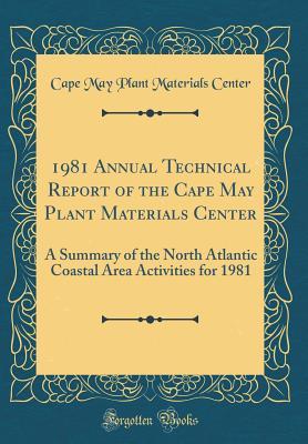 Read Online 1981 Annual Technical Report of the Cape May Plant Materials Center: A Summary of the North Atlantic Coastal Area Activities for 1981 (Classic Reprint) - Cape May Plant Materials Center | PDF