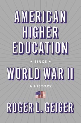 Read Online American Higher Education Since World War II: A History - Roger L. Geiger | ePub