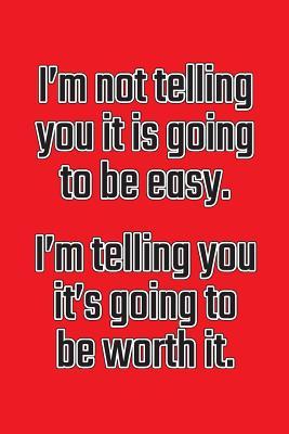 Download I'm Not Telling You It's Going to Be Easy. I'm Telling You It's Going to Be Worth It: Daily Sobriety Journal for Addiction Recovery Alcoholics Anonymous, Narcotics Rehab, Living Sober Alcoholism, Working the 12 Steps & Traditions. 124 Pages. 6 X 9 - Worthyfashion | ePub