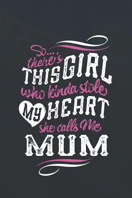 Read SoTheres This Girl Who Kinda Stole My Heart She Calls Me Mum: Family Grandma Women Mom Memory Journal Blank Lined Note Book Mother's Day Holiday Gift -  | PDF