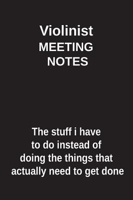 Download Violinist Meeting Notes the Stuff I Have to Do Instead of Doing the Things That Actually Need to Get Done: Blank Lined Notebook / Journal Gift Idea - Clayne Publishing | ePub