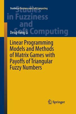 Download Linear Programming Models and Methods of Matrix Games with Payoffs of Triangular Fuzzy Numbers - Deng-Feng Li file in ePub