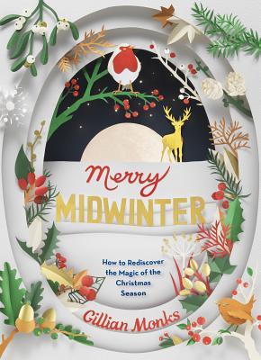 Full Download Merry Midwinter: How to Rediscover the Magic of the Christmas Season - Gillian Monks file in PDF