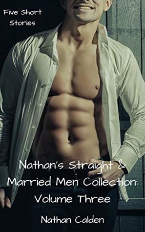 Read Nathan's Straight & Married Men Collection: Volume Three (Five Short Stories) - Nathan Calden file in ePub