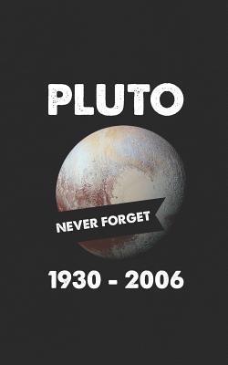 Read Pluto Never Forget: 1930-2006 Funny Space Gift for Physics, Astronomy, or Cosmology Lovers - 9th Planet Solar System for Those Who Love Stars, Planets, and Rocket Space Ships! Funny Journal Notebook & Planner Gift! - Never Forget | PDF