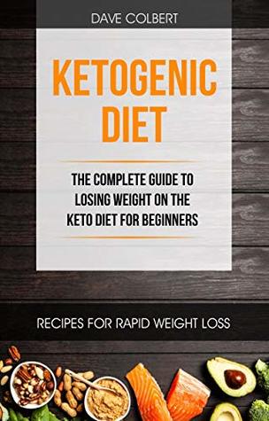 Download Ketogenic Diet: the Complete Guide to Losing Weight on the Keto Diet for Beginners - Dave Colbert file in PDF