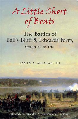 Download A Little Short of Boats: The Battles of Ball's Bluff & Edwards Ferry, October 21-22, 1861 - James A Morgan file in PDF