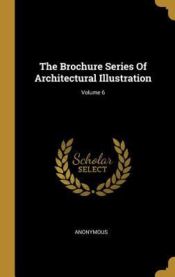 Full Download The Brochure Series of Architectural Illustration; Volume 6 - Anonymous file in PDF