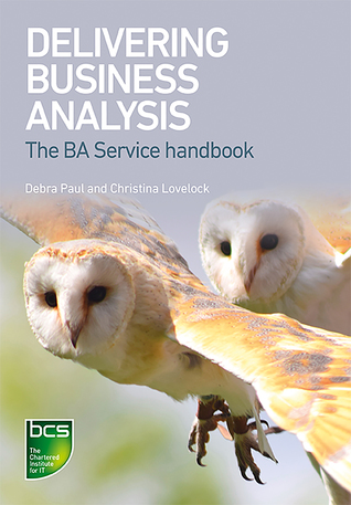 Read Delivering Business Analysis: The BA Service handbook - Debra Paul file in PDF