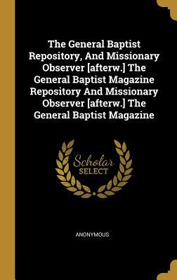 Read The General Baptist Repository, And Missionary Observer [afterw.] The General Baptist Magazine Repository And Missionary Observer [afterw.] The General Baptist Magazine - Anonymous file in ePub