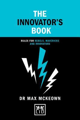 Full Download The Innovator's Book: Rules for Rebels, Mavericks and Innovators - Max McKeown | PDF