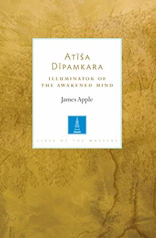 Download Atisa Dipamkara: Illuminator of the Awakened Mind (Lives of the Masters) - James B. Apple | ePub