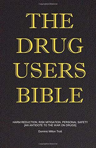 Download The Drug Users Bible: Harm Reduction, Risk Mitigation, Personal Safety - Dominic Milton Trott file in ePub