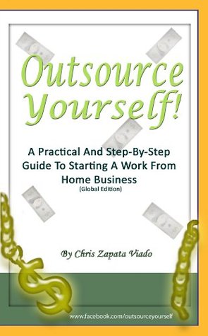 Full Download Outsource Yourself! A Practical And Step-By-Step Guide To Starting A Work From Home Business (Global Edition) - Chris Zapata Viado file in ePub