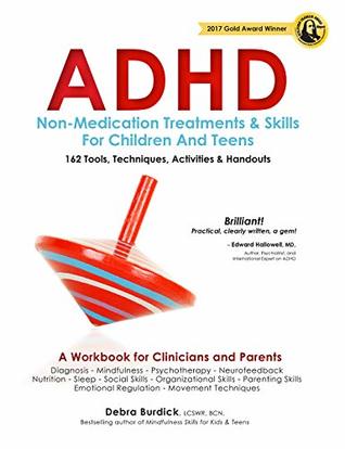 Full Download ADHD: Non-Medication Treatments and Skills for Children and Teens: A Workbook for Clinicians adn Parents: 162 Tools, Techniques, Activities & Handouts - Debra Burdick | PDF