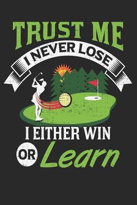 Full Download Trust Me I Never Lose I Either Win Or Learn: 100 Course Score Journal Book -  file in PDF