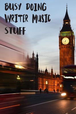 Read Busy Doing Writer Music Stuff: Big Ben In Downtown City London With Blurred Red Bus Transportation System Commuting in England Long-Exposure Road Blank Lined Notebook Journal Gift Idea - Buskoo Publishing | ePub