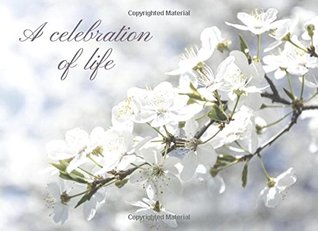 Full Download A Celebration of Life.: memorial service guest comment or sign in book. White flowers spring blossom cover. - Discrete Guest Books | PDF