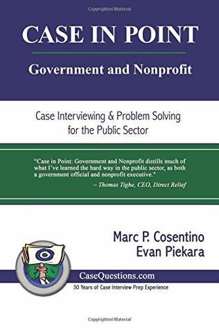 Read Online Case in Point: Government and Nonprofit: Case Interview and Strategic Preparation for Consulting Interviews in the Public Sector - Marc P. Cosentino | PDF