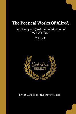 Read Online The Poetical Works Of Alfred: Lord Tennyson (poet Laureate) Fromthe Author's Text; Volume 1 - Alfred Tennyson | ePub