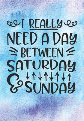 Read Online I Really Need a Day Between Saturday and Sunday - Sneat Publishing file in PDF