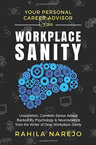 Full Download Workplace Sanity: Uncommon, Common Sense Advice Backed By Psychology & Neuroscience from the Writer of Dear Workplace Sanity - Rahila Narejo file in ePub