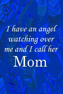 Download I Have An Angel Watching Over Me And I Call Her Mom: Blank Lined Notebook Journal Diary Composition Notepad 120 Pages 6x9 Paperback ( Angels )2 - Blanche Harden | ePub