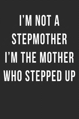 Full Download I'm Not a Stepmother I'm the Mother who Stepped Up: Blank Lined Journal -  | ePub