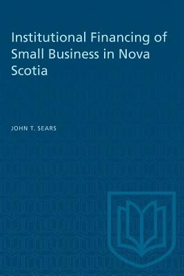 Read Institutional Financing of Small Business in Nova Scotia - John T Sears | ePub