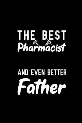 Full Download The Best Pharmacist And Even Better Father: Notebook to Write in for Father's Day, father's day gifts for pharmacist, pharmacist journal, pharmacy notebook, pharmacist dad gifts, pharmacy day gifts -  | ePub