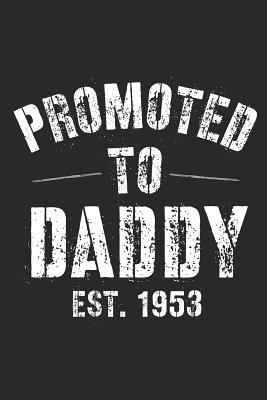 Download Promoted To Daddy Est. 1953: A Blank Lined Journal For New Dads Or For Father's Day. Makes a Perfect Gift For Dads and Daddys Everywhere. - Loveland Publishing file in PDF