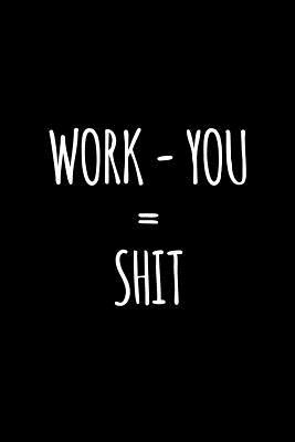 Read Work - You = shit: Funny gift for coworker / colleague that is leaving for a new job. Show them how much you will miss him or her. - Miracle99 Press file in ePub