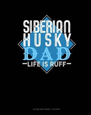 Download Siberian Husky Dad Life Is Ruff: Blank Sheet Music - 12 Staves -  file in PDF