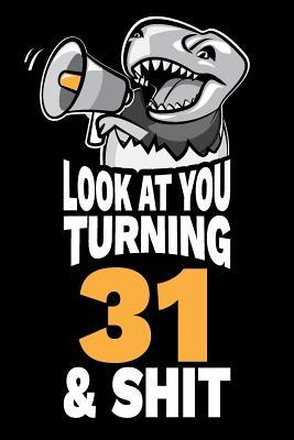 Download Look At You Turning 31 and Shit: Funny 31st Birthday Gag Gift, Turning 31 Years Old Joke Notebook Journal Diary. 6 x 9 inch, 120 Pages. - Milestone Humor | PDF