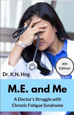 Full Download M.E. and Me: A Doctor's Struggle with Chronic Fatigue Syndrome - K.N. Hng | PDF