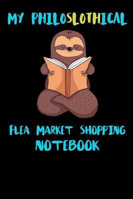 Full Download My Philoslothical Flea Market Shopping Notebook: Funny Blank Lined Notebook Journal Gift Idea For (Lazy) Sloth Spirit Animal Lovers - Slothical Publishing | ePub